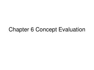 Chapter 6 Concept Evaluation