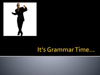 It’s Grammar Time…