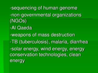 -sequencing of human genome -non-governmental organizations (NGOs) -Al Qaeda