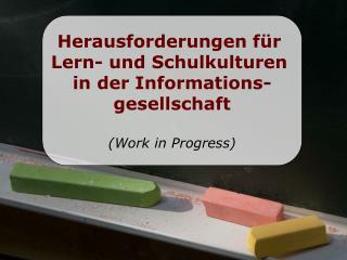 Herausforderungen für Lern- und Schulkulturen in der Informations- gesellschaft