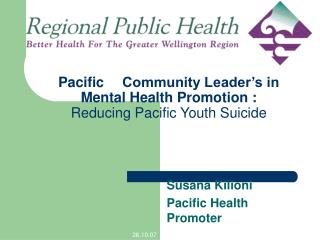 Pacific 	Community Leader’s in Mental Health Promotion : Reducing Pacific Youth Suicide