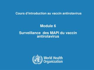 Module 6 Surveillance des MAPI du vaccin antirotavirus