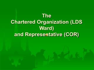 The Chartered Organization (LDS Ward) and Representative (COR)