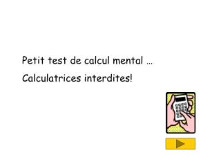 Petit test de calcul mental … Calculatrices interdites!