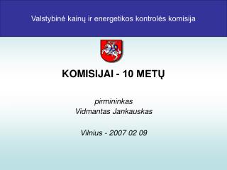 Valstybinė kainų ir energetikos kontrolės komisija KOMISIJAI - 10 METŲ