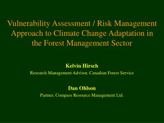 Kelvin Hirsch Research Management Advisor, Canadian Forest Service Dan Ohlson