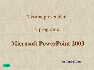 Tvorba prezent á c ií v programe Microsoft PowerPoint 2003