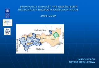 B UDOVANIE KAPACÍT PRE UDRŽATEĽNÝ REGIONÁLNY ROZVOJ V K OŠICKOM KRAJI 2006-2009