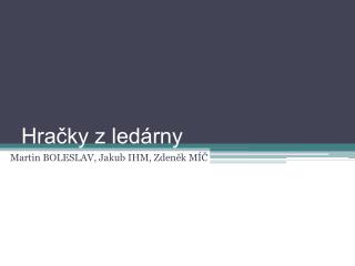 Hračky z ledárny