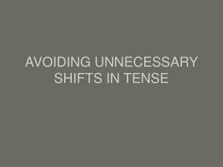 AVOIDING UNNECESSARY SHIFTS IN TENSE