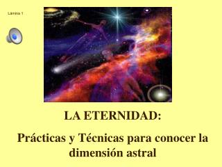 LA ETERNIDAD: Prácticas y Técnicas para conocer la dimensión astral