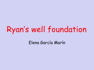 Ryan’s well foundation