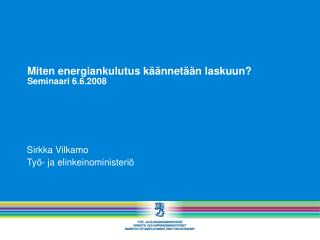 Miten energiankulutus käännetään laskuun? Seminaari 6.6.2008