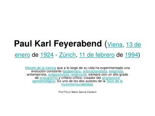 Paul Karl Feyerabend ( Viena , 13 de enero de 1924 - Zúrich , 11 de febrero de 1994 )