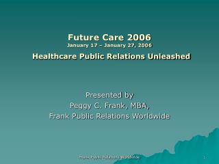 Future Care 2006 January 17 – January 27, 2006 Healthcare Public Relations Unleashed