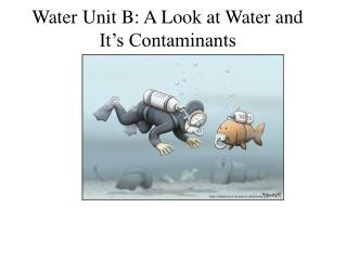 Water Unit B: A Look at Water and It’s Contaminants