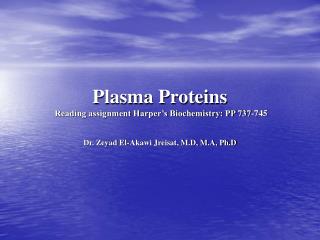 Plasma Proteins Reading assignment Harper’s Biochemistry: PP 737-745