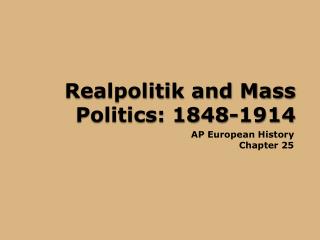 Realpolitik and Mass Politics: 1848-1914