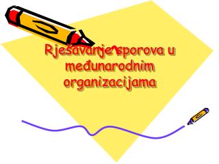 Rje šavanje sporova u međunarodnim organizacijama