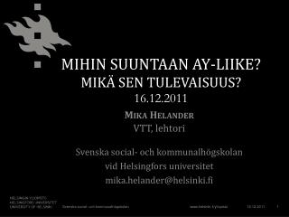 MIHIN SUUNTAAN AY-LIIKE? MIKÄ SEN TULEVAISUUS? 16.12.2011