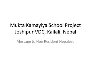 Mukta Kamayiya School Project Joshipur VDC, Kailali , Nepal