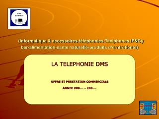 LA TELEPHONIE DMS OFFRE ET PRESTATION COMMERCIALE ANNEE 200…. – 200….