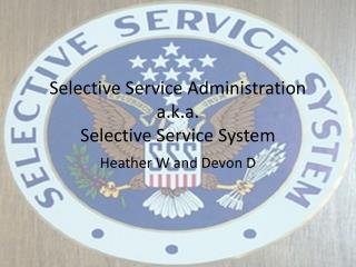 Selective Service Administration a.k.a. Selective Service System