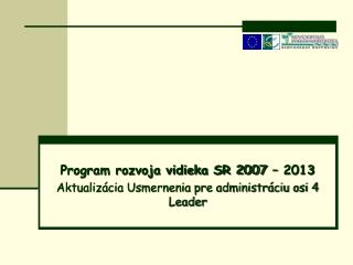 Program rozvoja vidieka SR 2007 – 2013 Aktualizácia Usmernenia pre administráciu osi 4 Leader