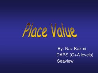 By: Naz Kazmi DAPS (O+A levels) Seaview