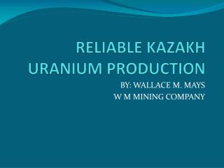 RELIABLE KAZAKH URANIUM PRODUCTION