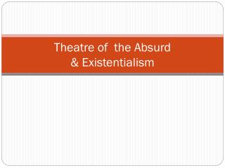Theatre of the Absurd &amp; Existentialism