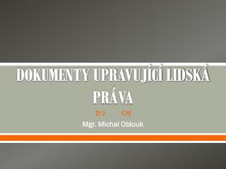 DOKUMENTY UPRAVUJÍCÍ LIDSKÁ PRÁVA