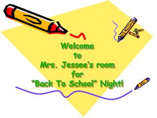 Welcome to Mrs. Jessee’s room for “Back To School” Night!