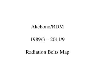 Akebono/RDM 1989/3 – 2011/9 Radiation Belts Map