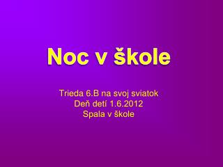 Trieda 6.B na svoj sviatok Deň detí 1.6.2012 Spala v škole