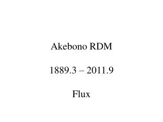 Akebono RDM 1889.3 – 2011.9 Flux
