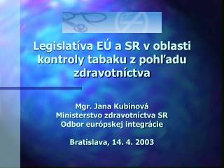 Obsah prezentácie 1. EÚ a kontrola tabaku 2. Legislatíva EÚ a SR 3. Výzvy do budúcnosti