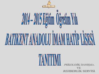 2014 – 2015 Eğitim Öğretim Yılı BATIKENT ANADOLU İMAM HATİP LİSESİ TANITIMI
