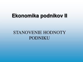 Ekonomika podnikov II STANOVENIE HODNOTY PODNIKU