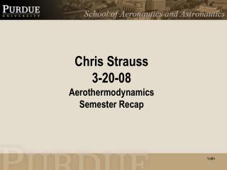 Chris Strauss 3-20-08 Aerothermodynamics Semester Recap