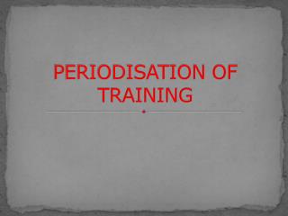 PERIODISATION OF TRAINING