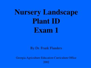 Nursery Landscape Plant ID Exam 1