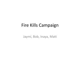 Fire Kills Campaign