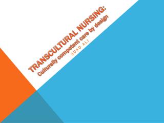 TRANSCULTURAL NURSING: Culturally competent care by design