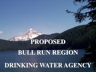 PROPOSED BULL RUN REGION DRINKING WATER AGENCY
