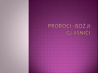 PROROCI –BOŽJI GLASNICI