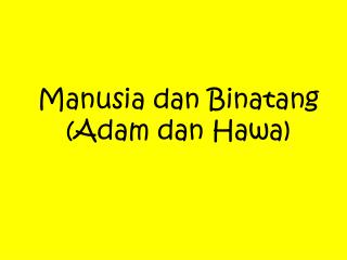 Manusia dan Binatang (Adam dan Hawa)