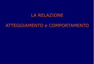 LA RELAZIONE ATTEGGIAMENTO e COMPORTAMENTO