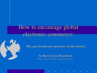 How to encourage global electronic commerce: