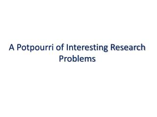 A Potpourri of Interesting Research Problems